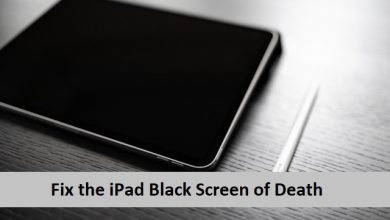 Photo of 6 Ways to Fix the iPad Black Screen of Death